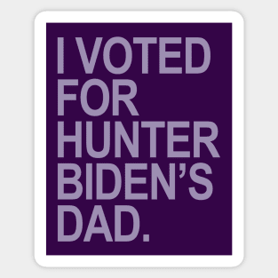 I Voted for Hunter Biden's Dad - lavender Sticker